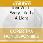 Joni Void - Every Life Is A Light cd