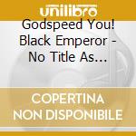 Godspeed You! Black Emperor - No Title As Of 13 February 2024 28, 340 Dead cd