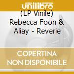 (LP Vinile) Rebecca Foon & Aliay - Reverie vinile