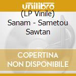 (LP Vinile) Sanam - Sametou Sawtan vinile
