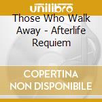 Those Who Walk Away - Afterlife Requiem cd