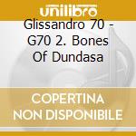 Glissandro 70 - G70 2. Bones Of Dundasa cd