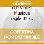 (LP Vinile) Musique Fragile 01 / Various lp vinile di Terminal Video
