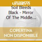 Soil Bleeds Black - Mirror Of The Middle Ages cd