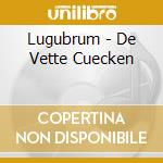 Lugubrum - De Vette Cuecken cd