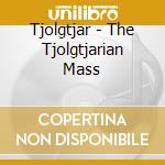 Tjolgtjar - The Tjolgtjarian Mass cd musicale di Tjolgtjar