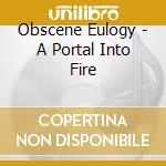 Obscene Eulogy - A Portal Into Fire cd