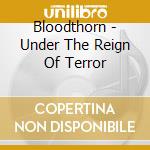 Bloodthorn - Under The Reign Of Terror cd