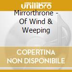 Mirrorthrone - Of Wind & Weeping cd musicale di Mirrorthrone