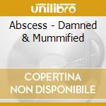 Abscess - Damned & Mummified cd musicale di Abscess