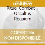 Ritual Combat - Occultus Requiem cd musicale di Ritual Combat