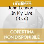 John Lennon - In My Live (3 Cd) cd musicale