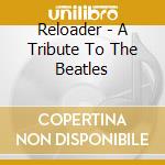 Reloader - A Tribute To The Beatles