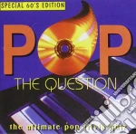 Pop The Question - Special 60'S Edition cd