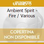 Ambient Spirit - Fire / Various cd