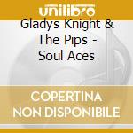 Gladys Knight & The Pips - Soul Aces cd musicale di Gladys Knight & The Pips