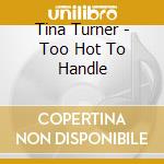 Tina Turner - Too Hot To Handle cd musicale di Tina Turner
