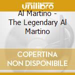 Al Martino - The Legendary Al Martino cd musicale di Al Martino
