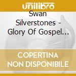 Swan Silverstones - Glory Of Gospel The cd