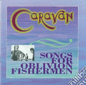 Songs oblivion fishermen cd musicale di Caravan
