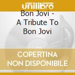 Bon Jovi - A Tribute To Bon Jovi