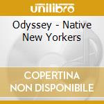 Odyssey - Native New Yorkers cd musicale di Odyssey