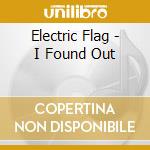 Electric Flag - I Found Out cd