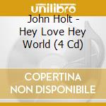 John Holt - Hey Love Hey World (4 Cd) cd