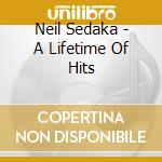 Neil Sedaka - A Lifetime Of Hits cd musicale di Neil Sedaka