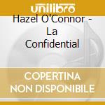 Hazel O'Connor - La Confidential cd musicale di Hazel O'Connor