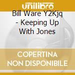 Bill Ware Y2Kjq - Keeping Up With Jones cd