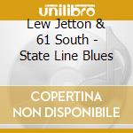 Lew Jetton & 61 South - State Line Blues cd
