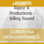 Razor X Productions - Killing Sound cd musicale di RAZOR X PRODUCTIONS