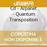 Cd - Arpanet - Quantum Transposition cd