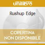 Rushup Edge cd