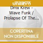 Dmx Krew - Wave Funk / Prolapse Of The Wave Funnction cd