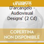 D'arcangelo - Audiovisual Designs' (2 Cd) cd musicale di D'arcangelo