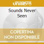 Sounds Never Seen cd