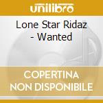 Lone Star Ridaz - Wanted cd