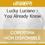 Lucky Luciano - You Already Know cd