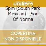 Spm (South Park Mexican) - Son Of Norma cd musicale di Spm ( South Park Mexican )