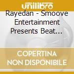 Rayedan - Smoove Entertainment Presents Beat Munstars Unleashed Vol. 1 cd