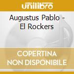 Augustus Pablo - El Rockers cd musicale di PABLO, AUGUSTUS