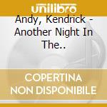 Andy, Kendrick - Another Night In The.. cd musicale di Andy, Kendrick