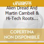 Alien Dread And Martin Cambell & Hi-Tech Roots Dynamics - Alien Dread In Dub Vol 3 cd