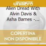 Alien Dread With Alvin Davis & Asha Barnes - La Loi Du Milieu cd musicale di Alien Dread With Alvin Davis & Asha Barnes