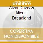 Alvin Davis & Alien - Dreadland cd musicale