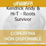 Kendrick Andy & Hi-T - Roots Survivor cd