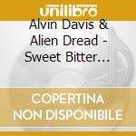 Alvin Davis & Alien Dread - Sweet Bitter Love cd