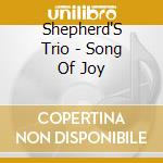 Shepherd'S Trio - Song Of Joy cd musicale di Shepherd'S Trio